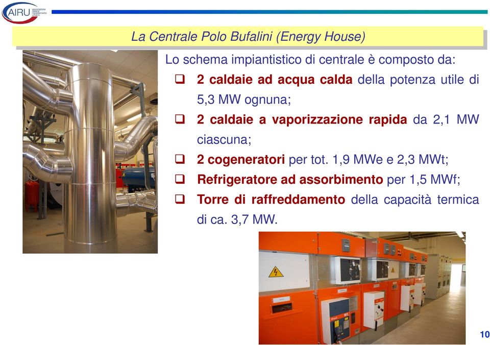 vaporizzazione rapida da 2,1 MW ciascuna; 2 cogeneratori per tot.