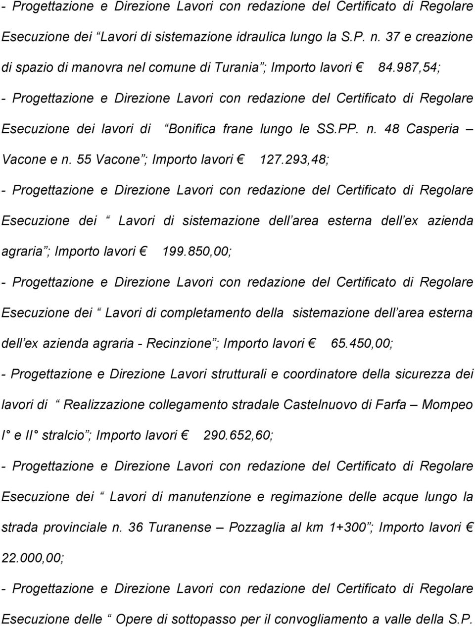 293,48; Esecuzione dei Lavori di sistemazione dell area esterna dell ex azienda agraria ; Importo lavori 199.