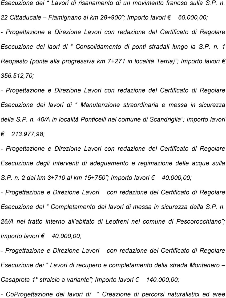 512,70; Esecuzione dei lavori di Manutenzione straordinaria e messa in sicurezza della S.P. n. 40/A in località Ponticelli nel comune di Scandriglia ; Importo lavori 213.