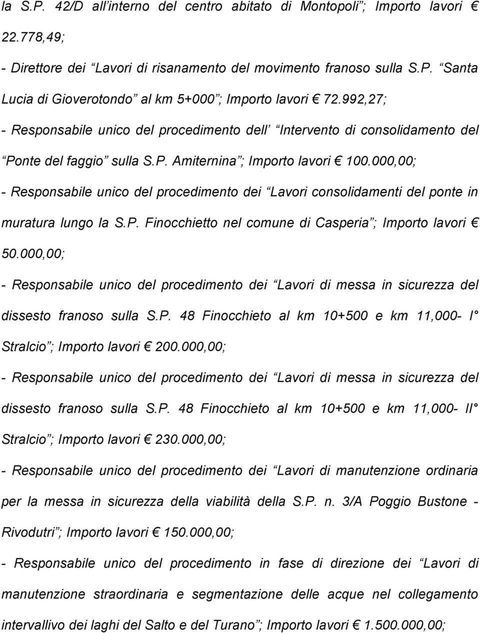 000,00; - Responsabile unico del procedimento dei Lavori consolidamenti del ponte in muratura lungo la S.P. Finocchietto nel comune di Casperia ; Importo lavori 50.
