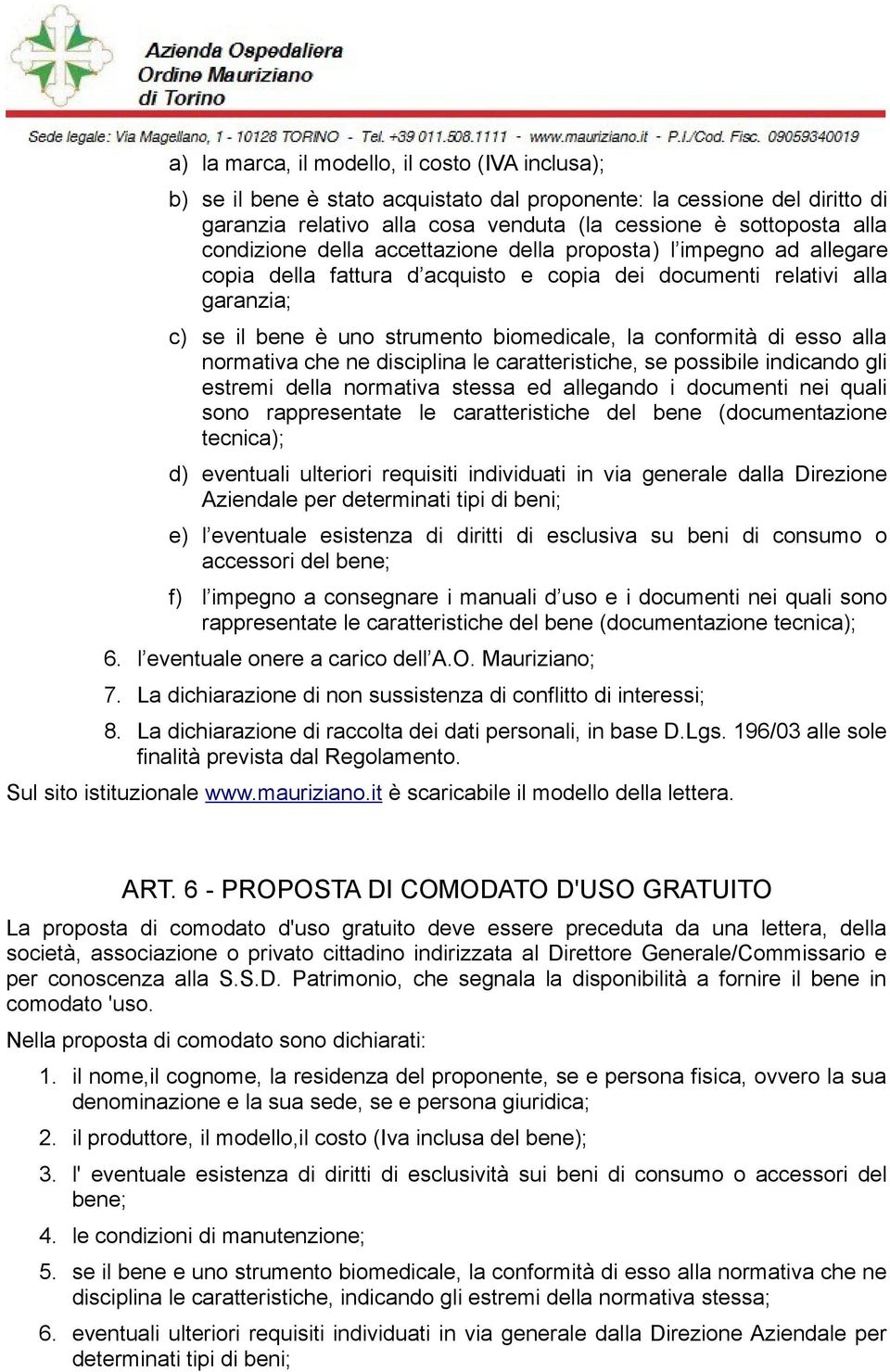 conformità di esso alla normativa che ne disciplina le caratteristiche, se possibile indicando gli estremi della normativa stessa ed allegando i documenti nei quali sono rappresentate le