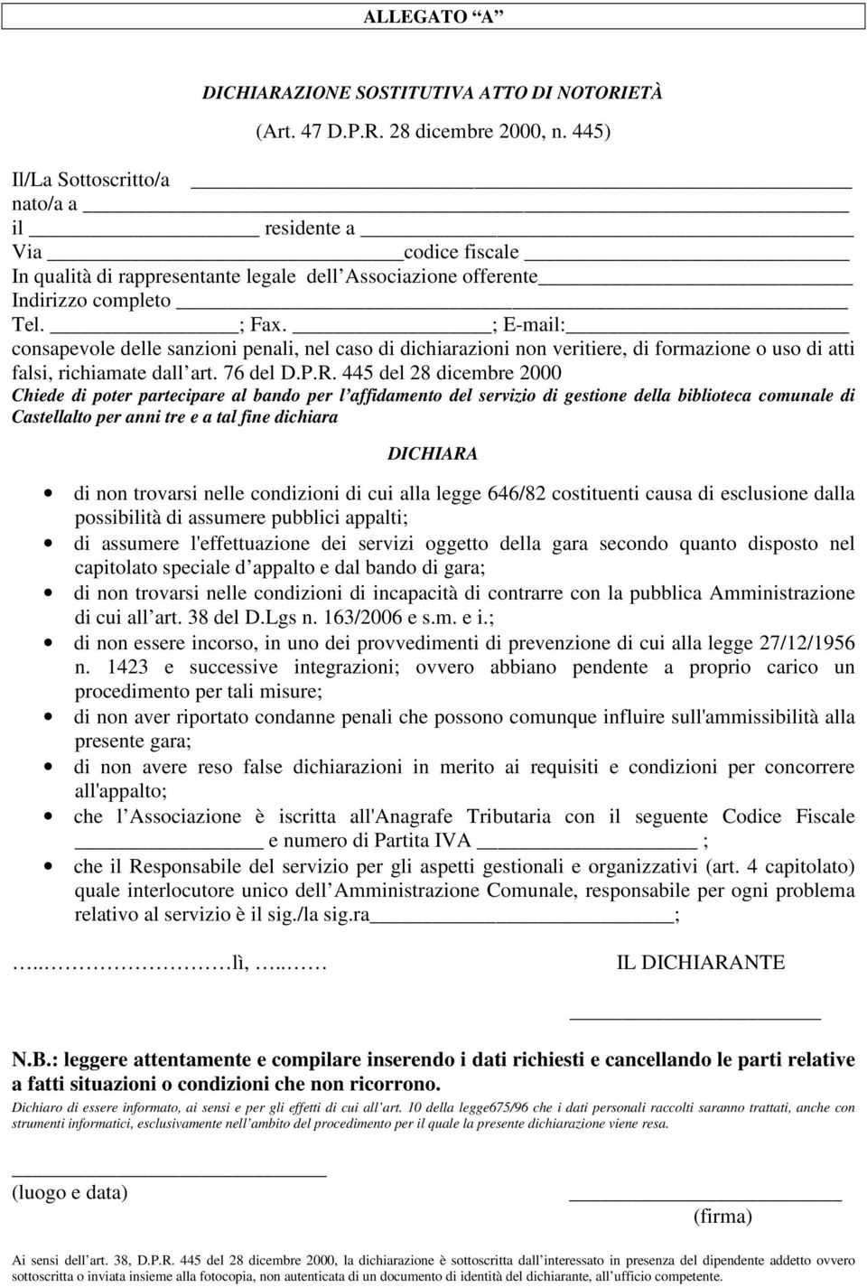 ; E-mail: consapevole delle sanzioni penali, nel caso di dichiarazioni non veritiere, di formazione o uso di atti falsi, richiamate dall art. 76 del D.P.R.