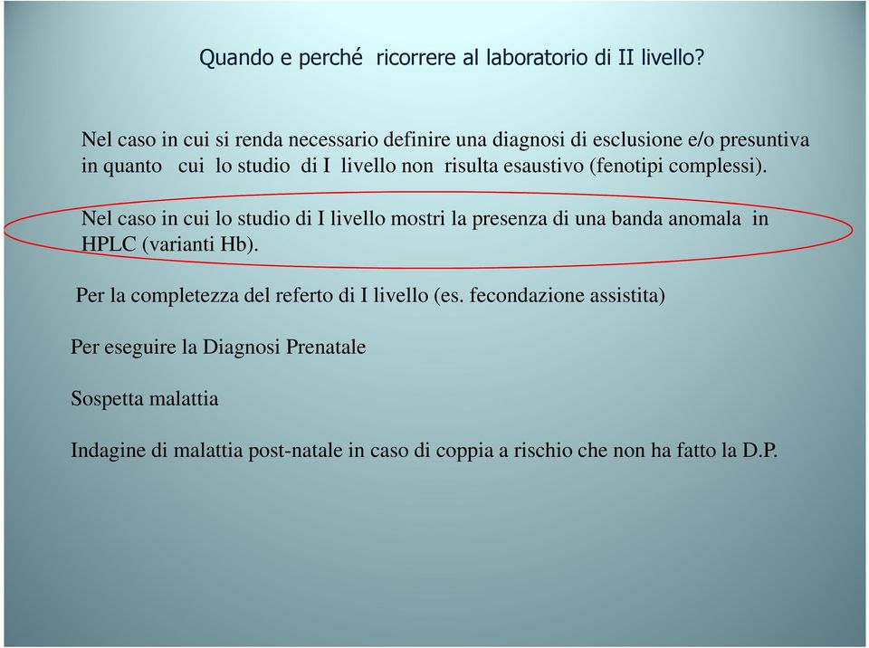 risulta esaustivo (fenotipi complessi).