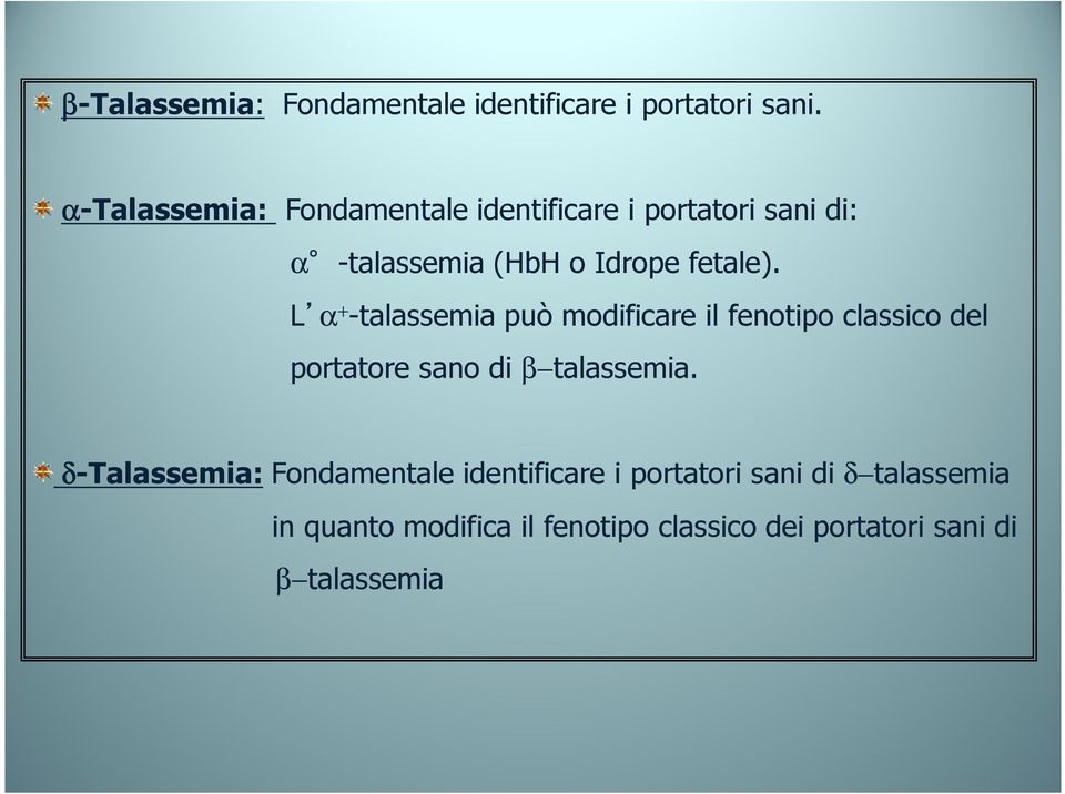 L α + -talassemia può modificare il fenotipo classico del portatore sano di β talassemia.