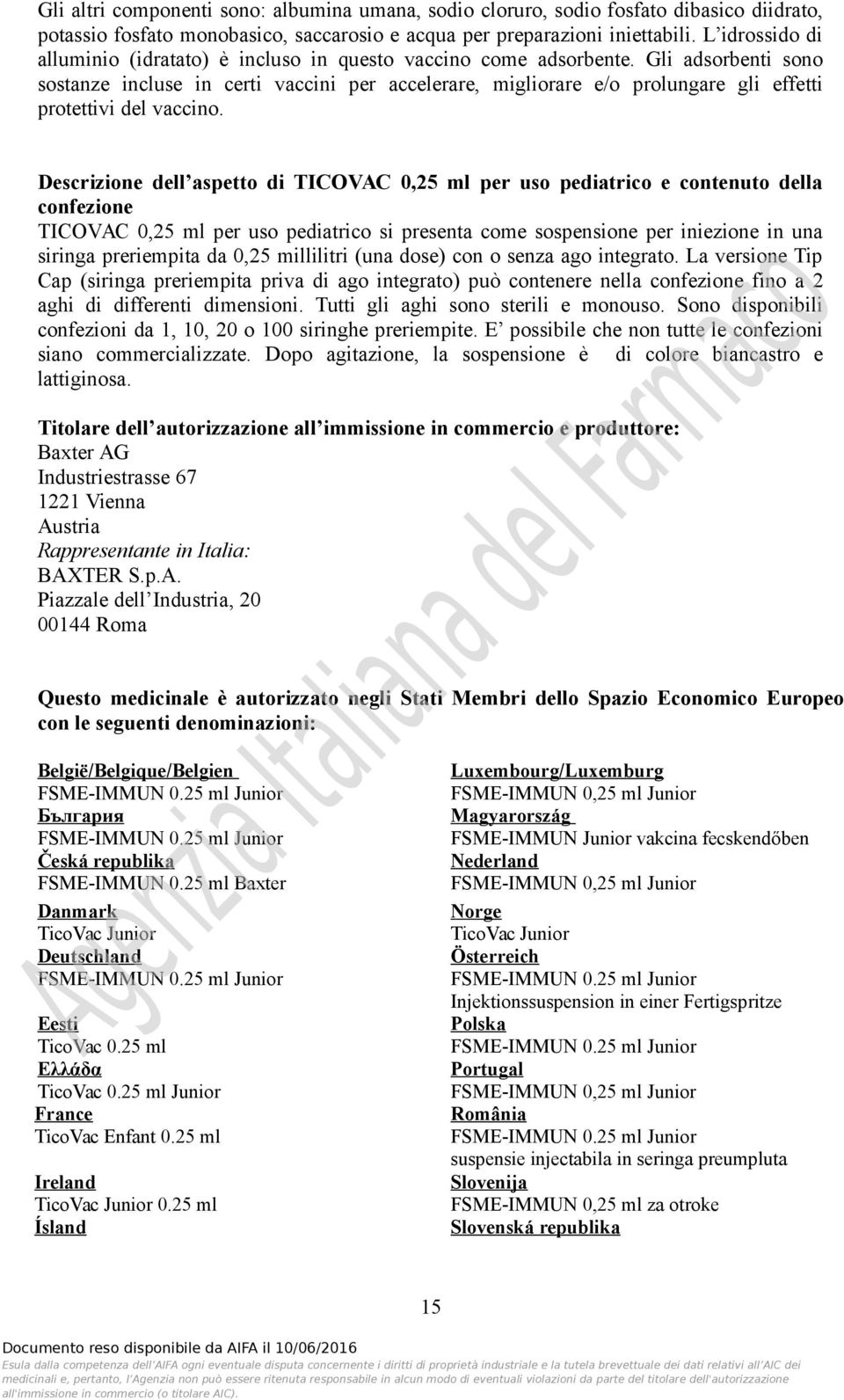 Gli adsorbenti sono sostanze incluse in certi vaccini per accelerare, migliorare e/o prolungare gli effetti protettivi del vaccino.