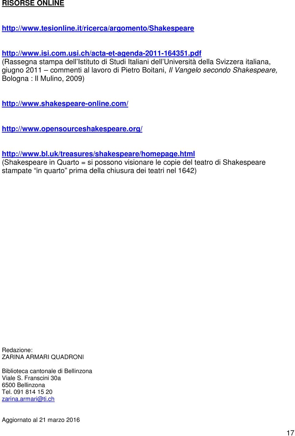 Mulino, 2009) http://www.shakespeare-online.com/ http://www.opensourceshakespeare.org/ http://www.bl.uk/treasures/shakespeare/homepage.