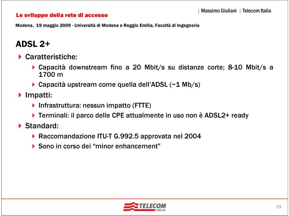 nessun impatto (FTTE) Terminali: il parco delle CPE attualmente in uso non è ADSL2+ ready