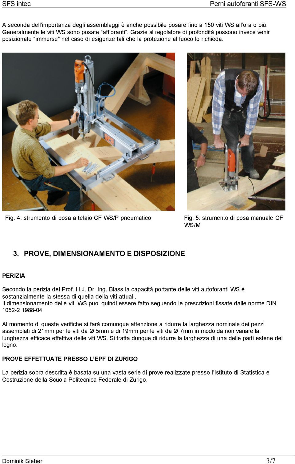 5: strumento di posa manuale CF WS/M 3. PROVE, DIMENSIONAMENTO E DISPOSIZIONE PERIZIA Secondo la perizia del Prof. H.J. Dr. Ing.