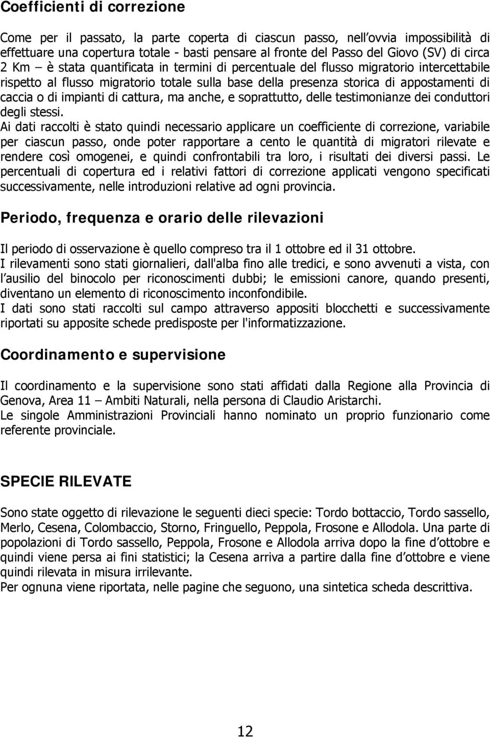 impianti di cattura, ma anche, e soprattutto, delle testimonianze dei conduttori degli stessi.