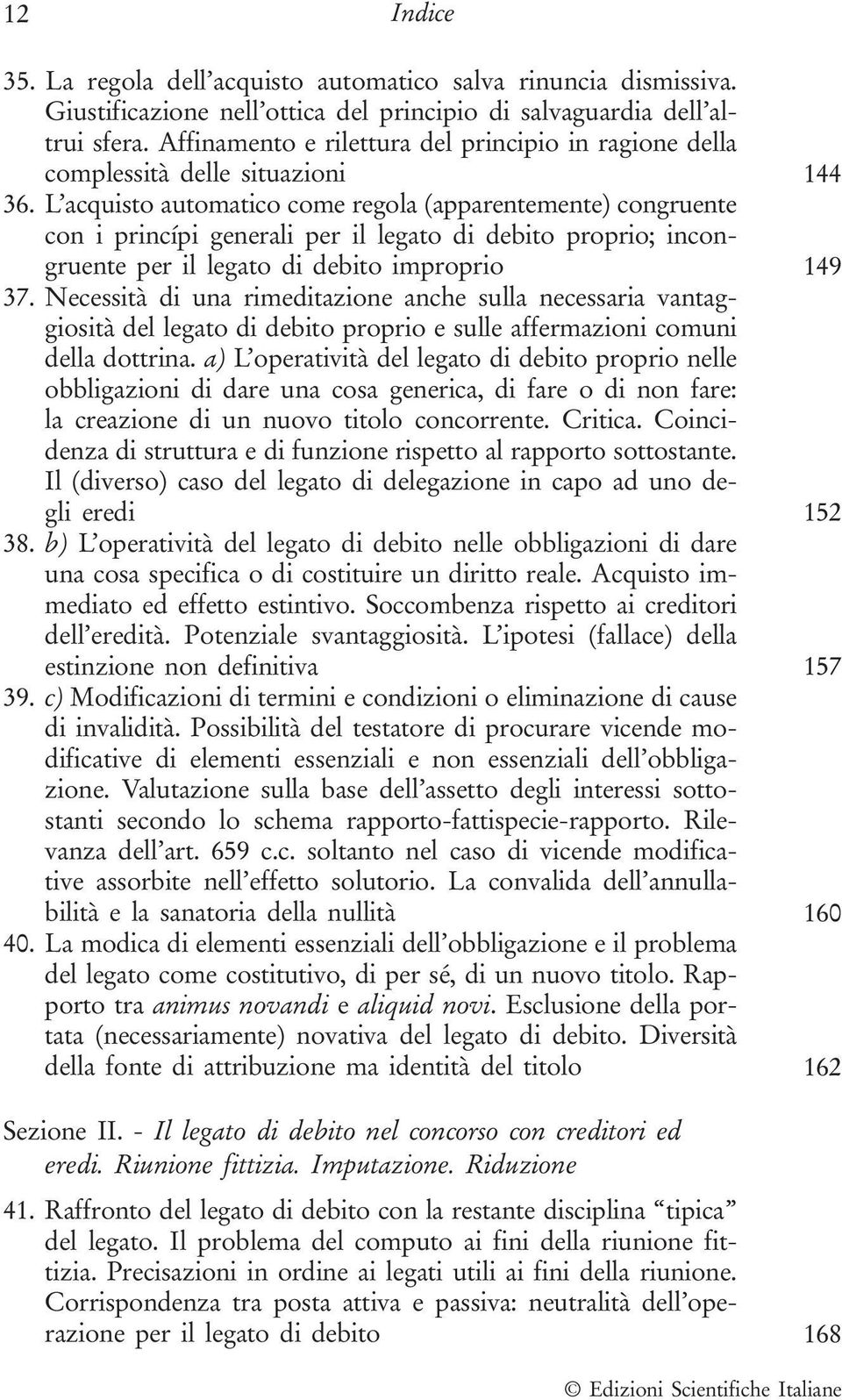 L acquisto automatico come regola (apparentemente) congruente con i princípi generali per il legato di debito proprio; incongruente per il legato di debito improprio 149 37.