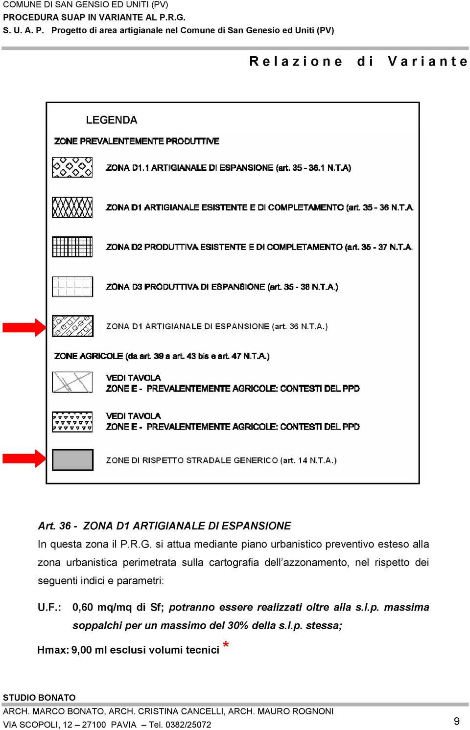 indici e parametri: U.F.: 0,60 mq/mq di Sf; potranno essere realizzati oltre alla s.l.p. massima soppalchi per un massimo del 30% della s.