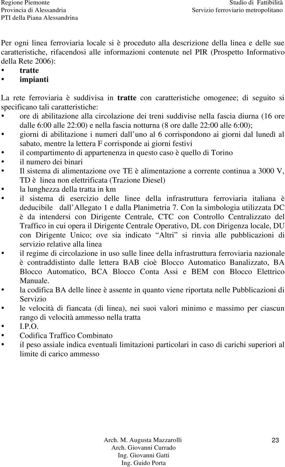 fascia diurna (16 ore dalle 6:00 alle 22:00) e nella fascia notturna (8 ore dalle 22:00 alle 6:00); giorni di abilitazione i numeri dall uno al 6 corrispondono ai giorni dal lunedì al sabato, mentre