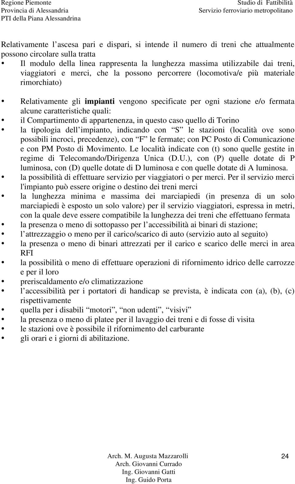 Compartimento di appartenenza, in questo caso quello di Torino la tipologia dell impianto, indicando con S le stazioni (località ove sono possibili incroci, precedenze), con F le fermate; con PC