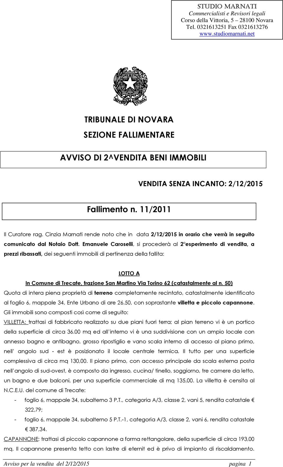 Cinzia Marnati rende noto che in data 2/12/2015 in orario che verrà in seguito comunicato dal Notaio Dott.