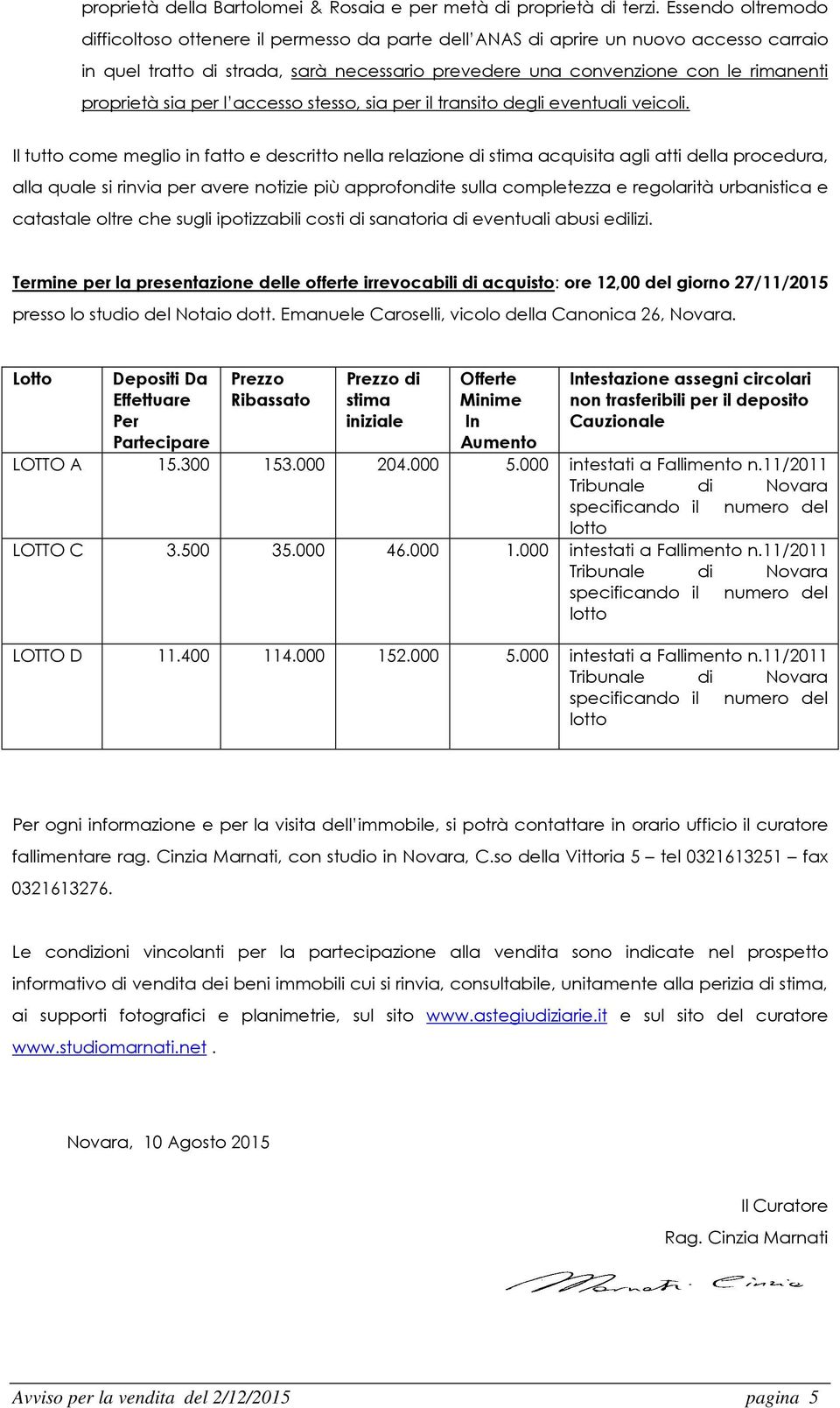 proprietà sia per l accesso stesso, sia per il transito degli eventuali veicoli.