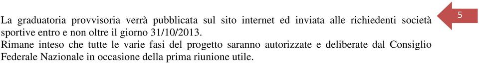 Rimane inteso che tutte le varie fasi del progetto saranno autorizzate e