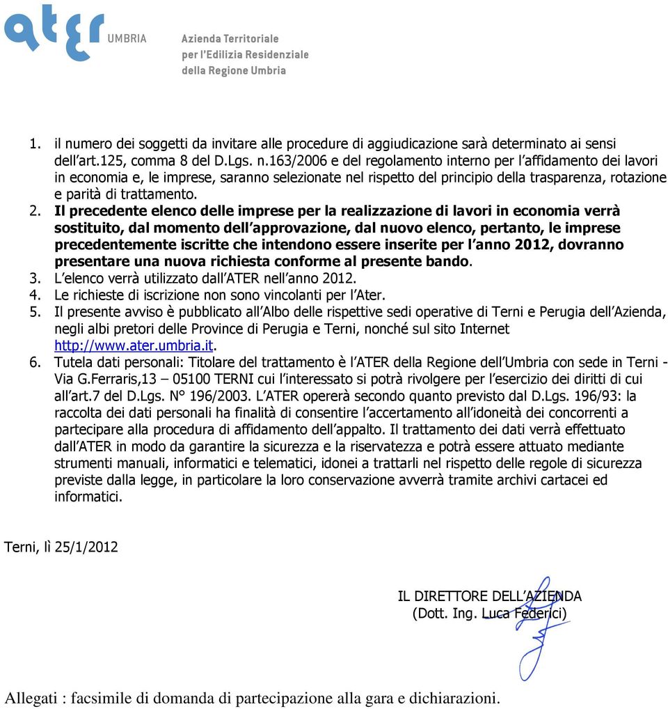 intendono essere inserite per l anno 2012, dovranno presentare una nuova richiesta conforme al presente bando. 3. L elenco verrà utilizzato dall ATER nell anno 2012. 4.