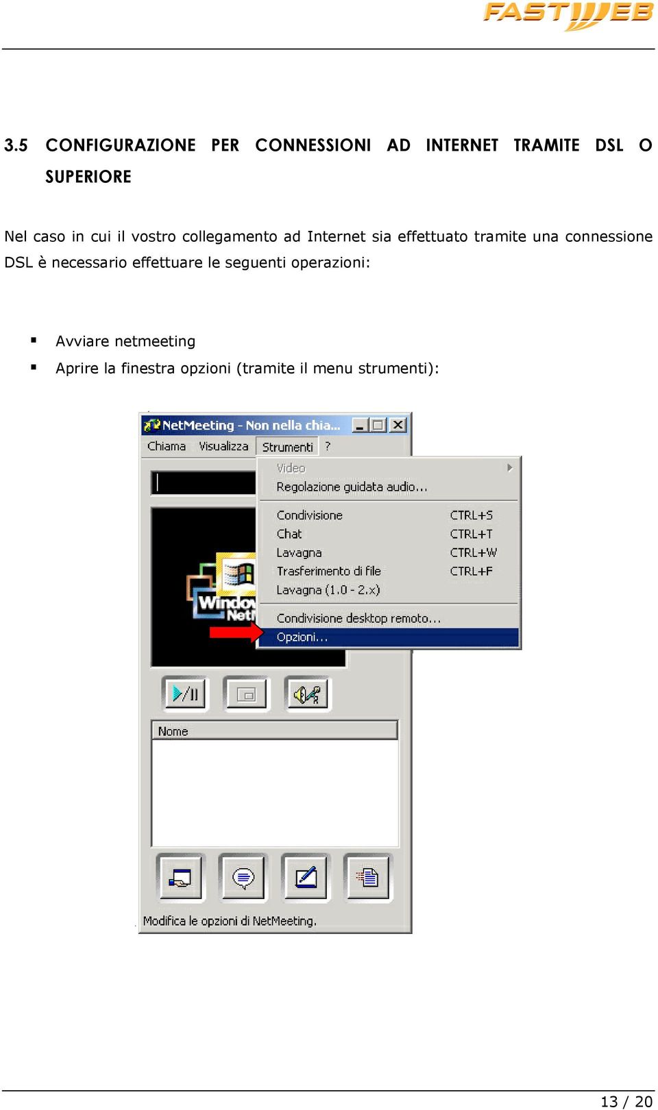 una connessione DSL è necessario effettuare le seguenti operazioni: