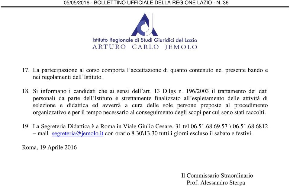 preposte al procedimento organizzativo e per il tempo necessario al conseguimento degli scopi per cui sono stati raccolti. 19.