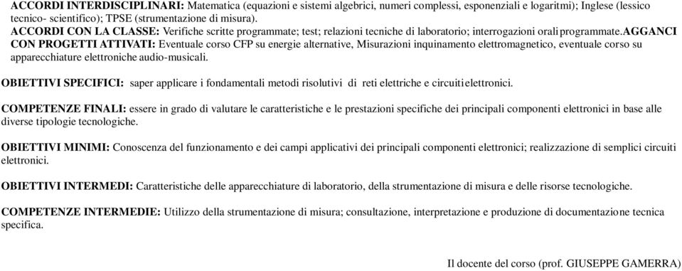 agganci CON PROGETTI ATTIVATI: Eventuale corso CFP su energie alternative, Misurazioni inquinamento elettromagnetico, eventuale corso su apparecchiature elettroniche audio-musicali.