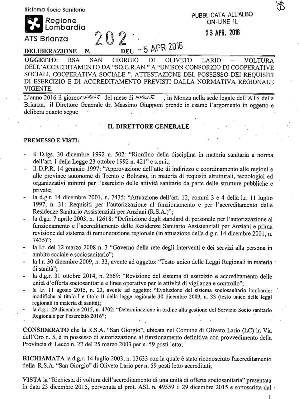 ATTESTAZIONE DEL POSSESSO DEI REQUITI DI ESERCIZIO E DI ACCREDITAMENTO PREVISTI DALLA NORMATIVA REGIONALE VIGENTE. L'anno 2016 il giornocv^.