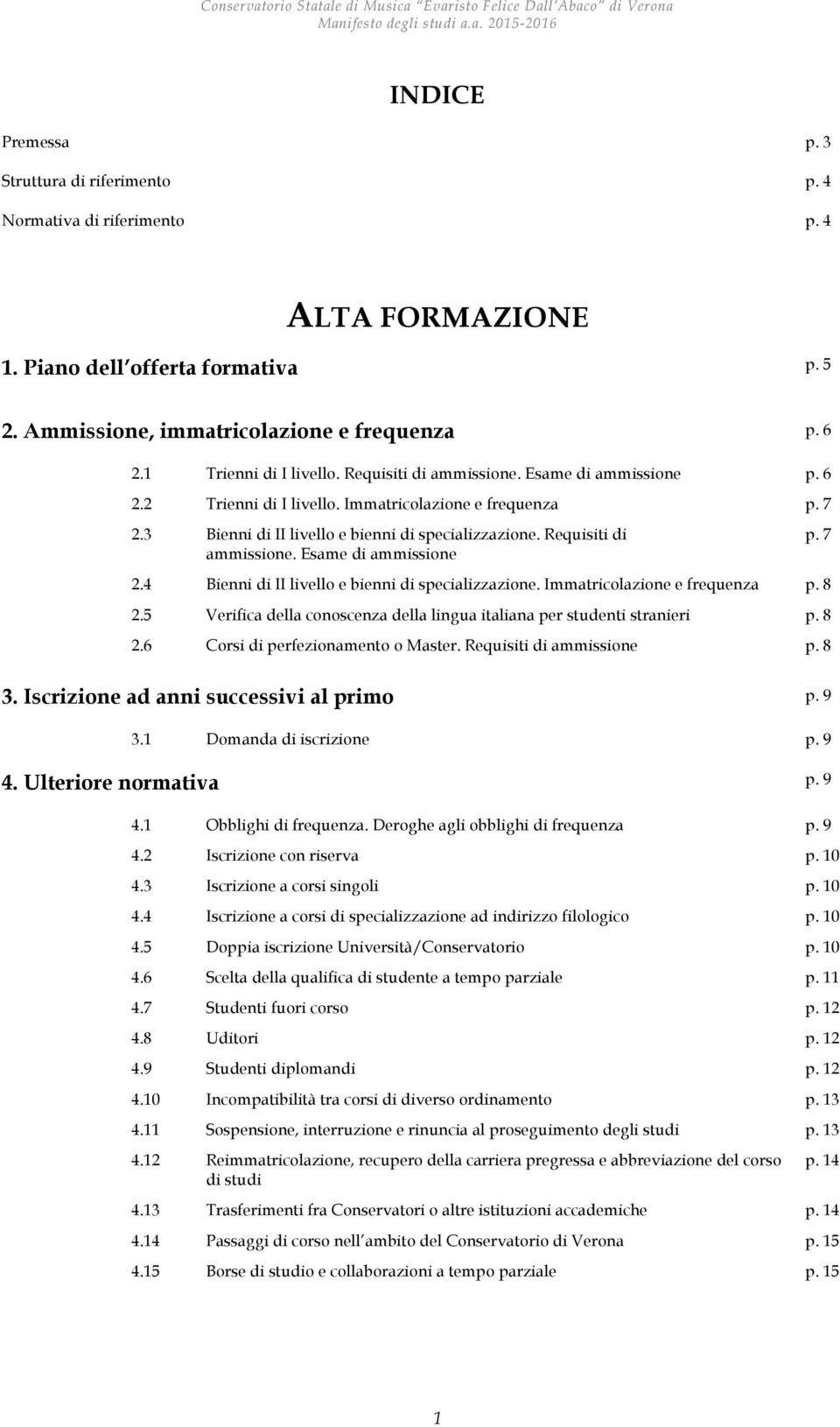 Requisiti di ammissione. Esame di ammissione p. 7 2.4 Bienni di II livello e bienni di specializzazione. Immatricolazione e frequenza p. 8 2.