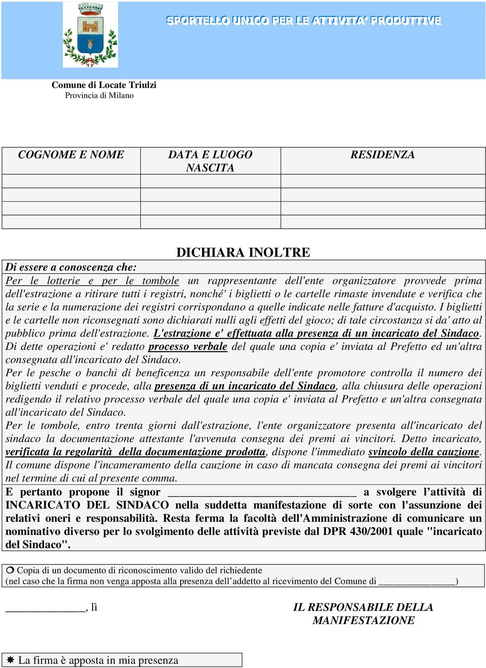 I biglietti e le cartelle non riconsegnati sono dichiarati nulli agli effetti del gioco; di tale circostanza si da' atto al pubblico prima dell'estrazione.