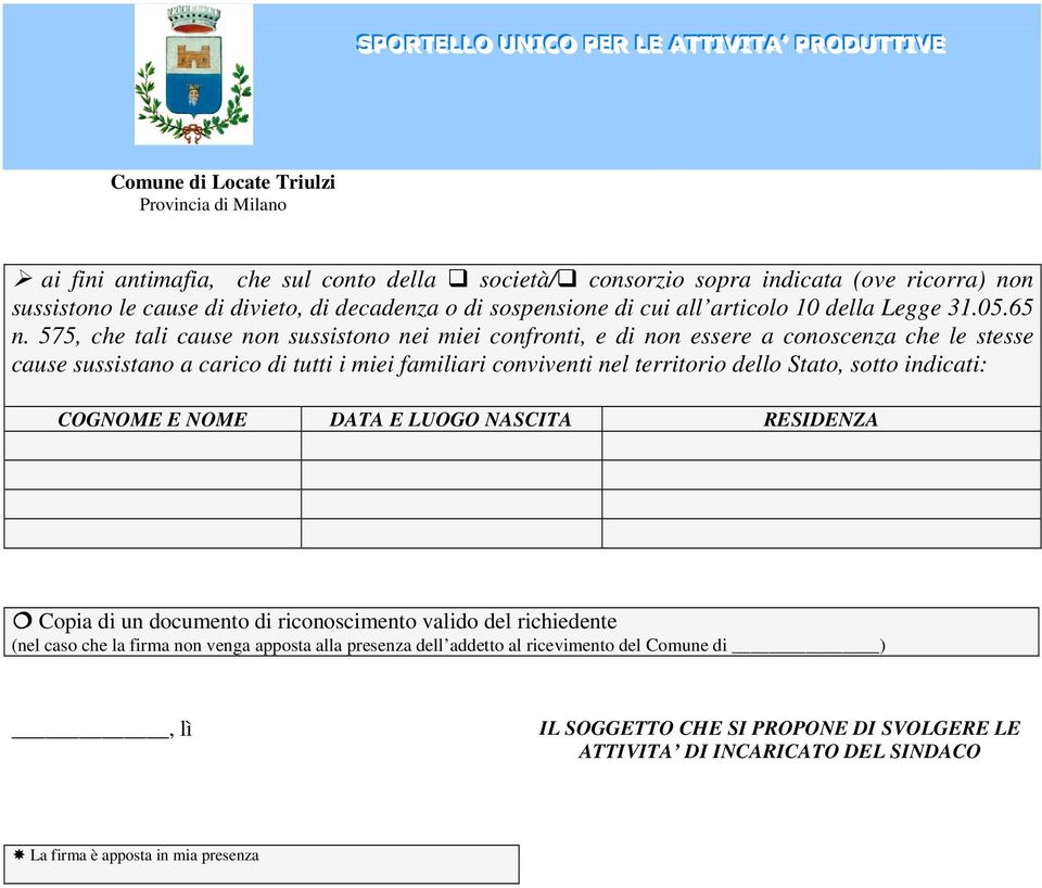 575, che tali cause non sussistono nei miei confronti, e di non essere a conoscenza che le stesse cause sussistano a carico di tutti i miei familiari conviventi nel territorio dello