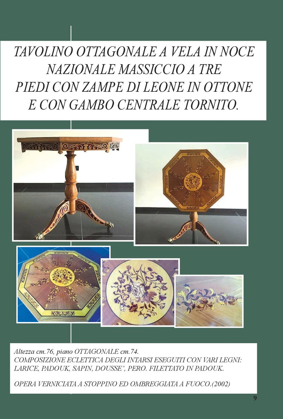 COMPOSIZIONE ECLETTICA DEGLI INTARSI ESEGUITI CON VARI LEGNI: LARICE, PADOUK, SAPIN,