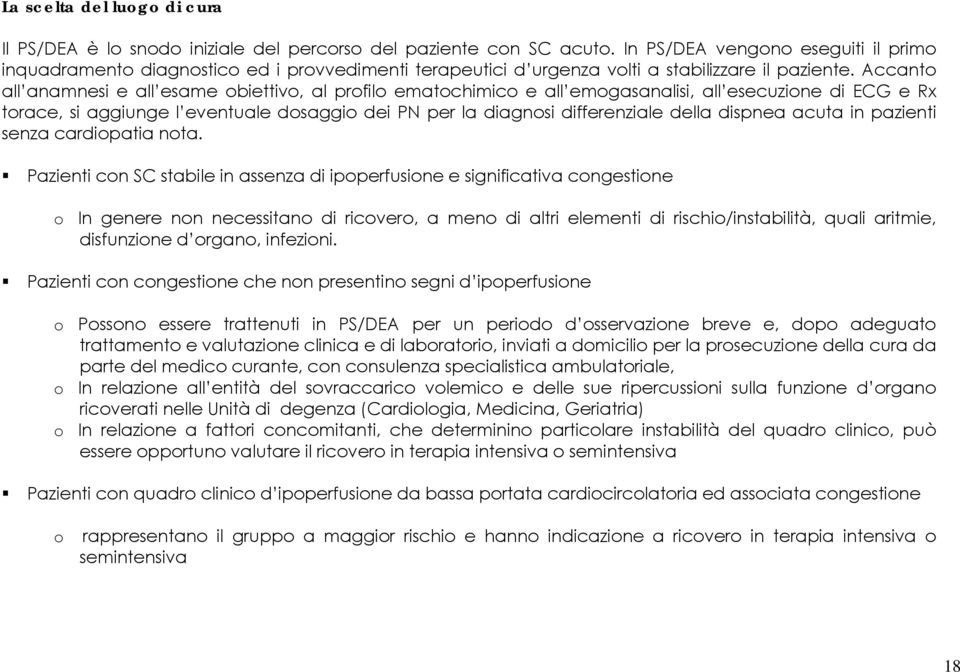 Accanto all anamnesi e all esame obiettivo, al profilo ematochimico e all emogasanalisi, all esecuzione di ECG e Rx torace, si aggiunge l eventuale dosaggio dei PN per la diagnosi differenziale della