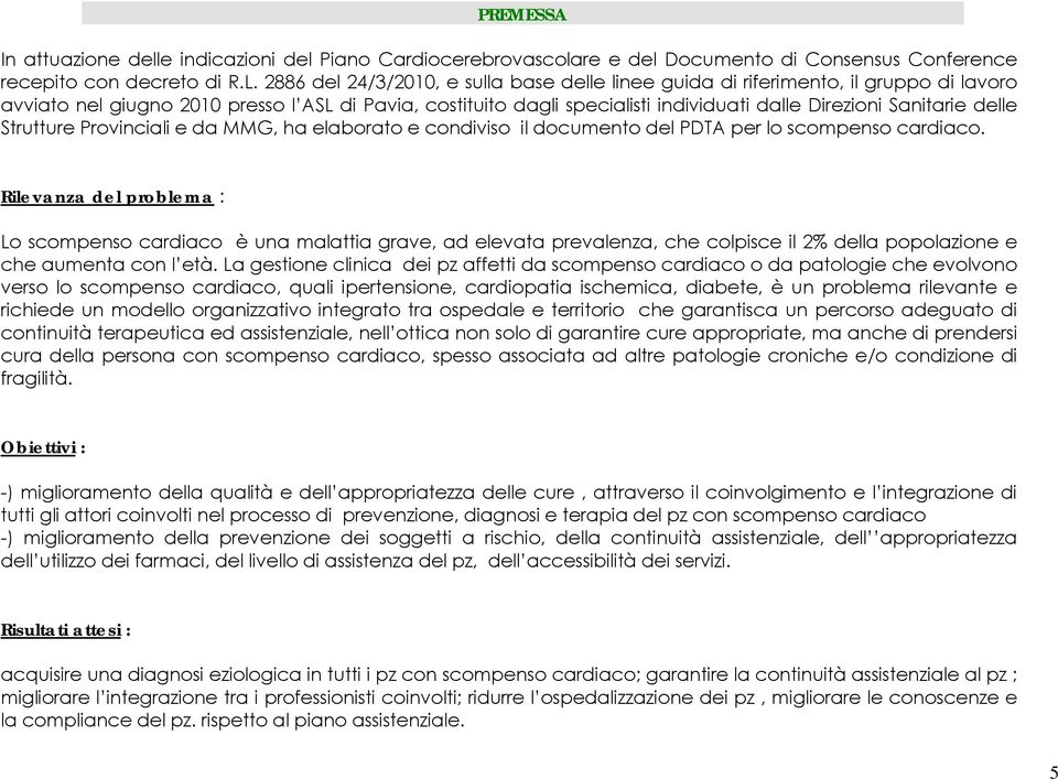 Sanitarie delle Strutture Provinciali e da MMG, ha elaborato e condiviso il documento del PDTA per lo scompenso cardiaco.