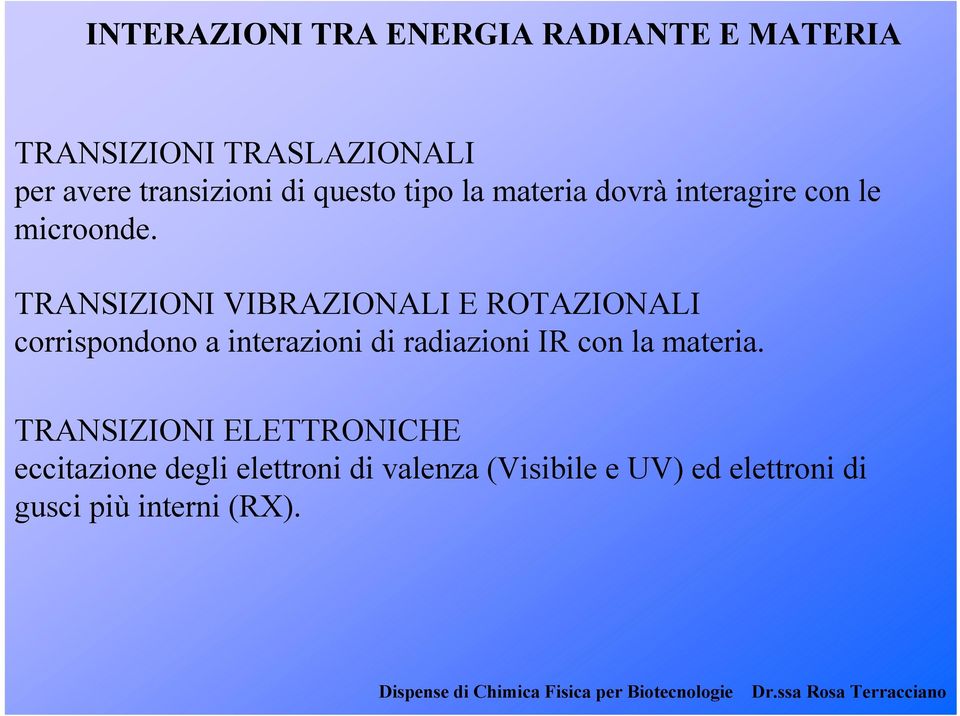 TRANSIZIONI VIBRAZIONALI E ROTAZIONALI corrispondono a interazioni di radiazioni IR con la