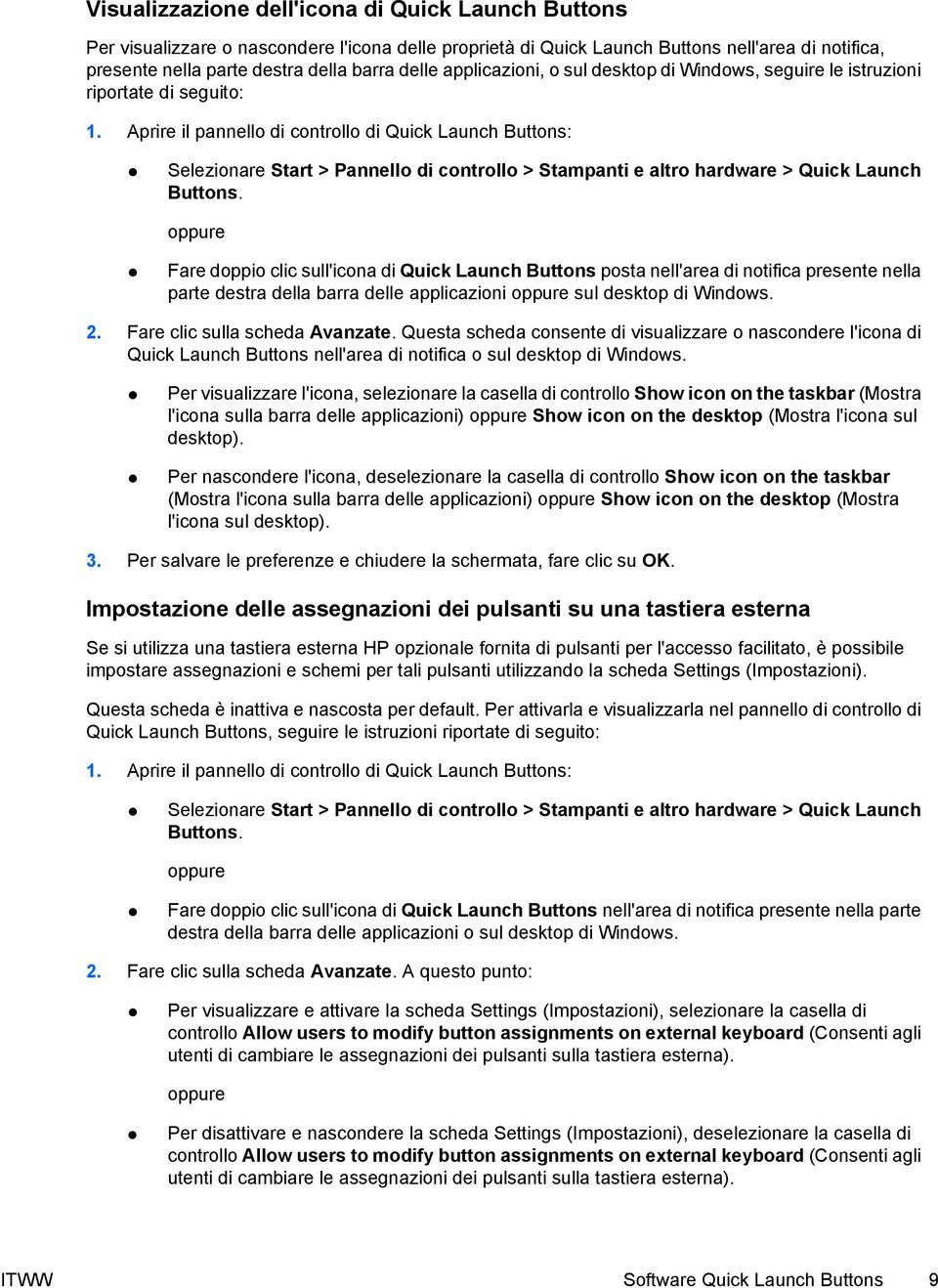 Aprire il pannello di controllo di Quick Launch Buttons: Selezionare Start > Pannello di controllo > Stampanti e altro hardware > Quick Launch Buttons.