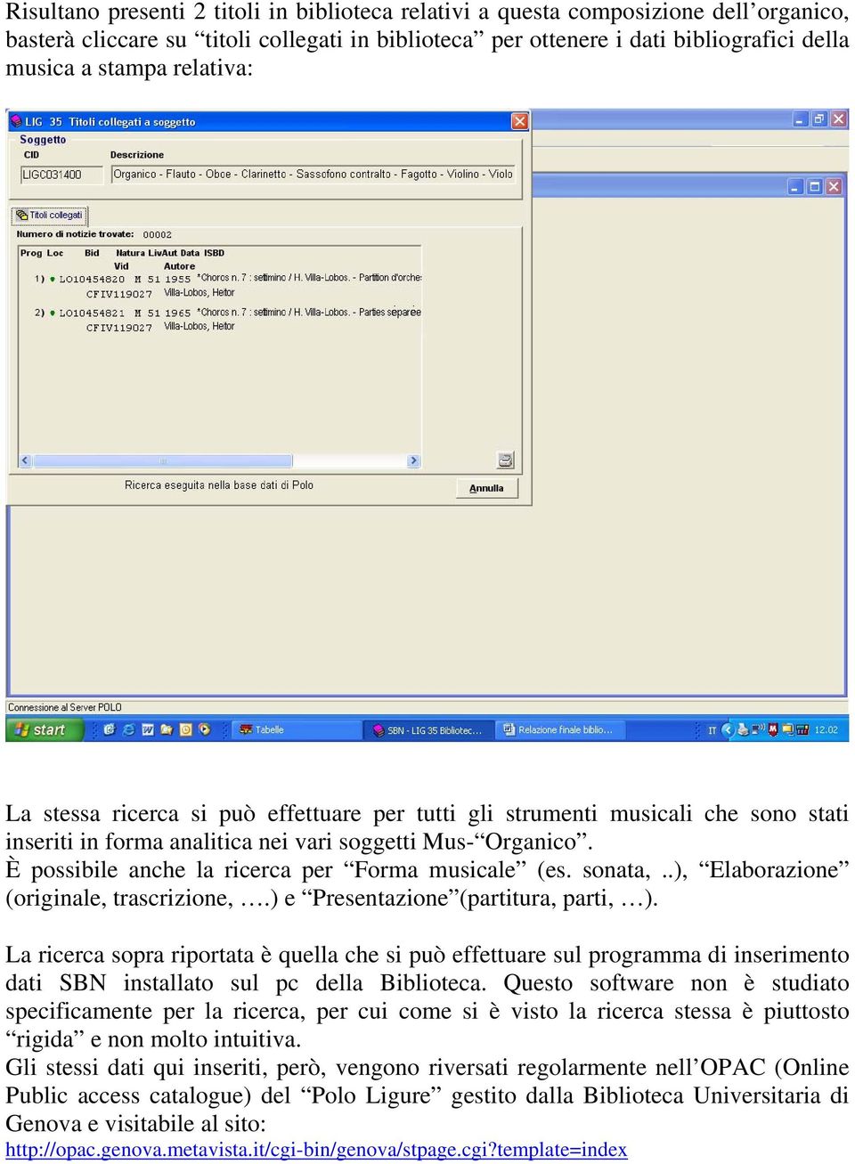 È possibile anche la ricerca per Forma musicale (es. sonata,..), Elaborazione (originale, trascrizione,.) e Presentazione (partitura, parti, ).