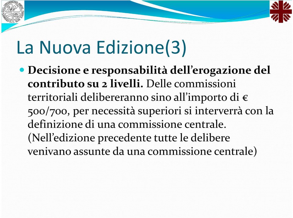 Delle commissioni territoriali delibereranno sino all importo di 500/700, per