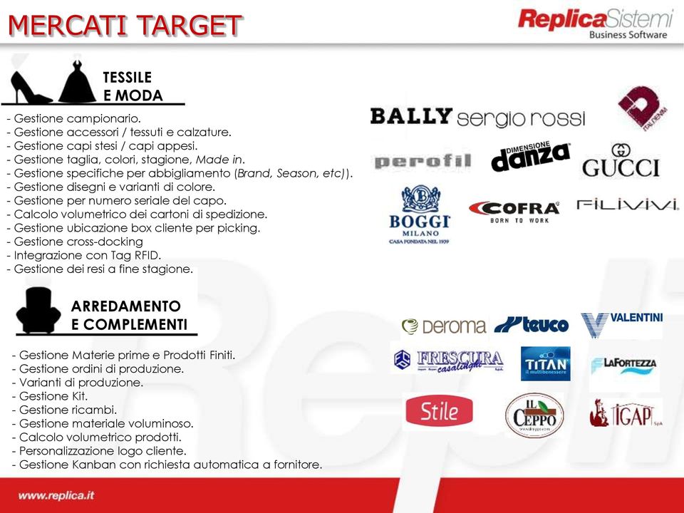 - Gestione ubicazione box cliente per picking. - Gestione cross-docking - Integrazione con Tag RFID. - Gestione dei resi a fine stagione.