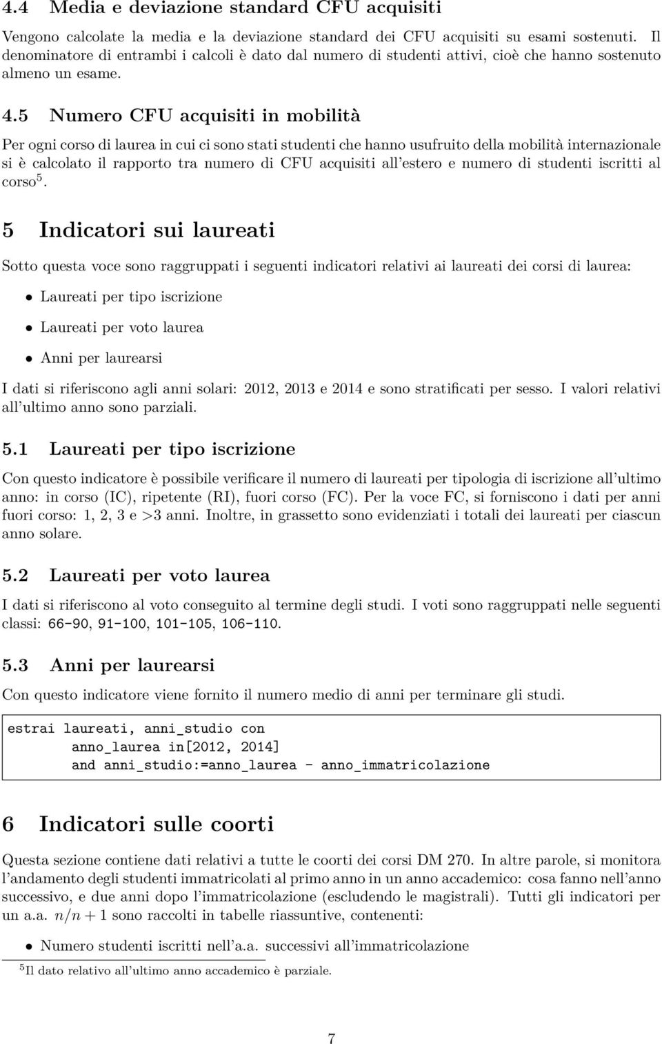 5 Numero CFU acquisiti in mobilità Per ogni corso di laurea in cui ci sono stati studenti che hanno usufruito della mobilità internazionale si è calcolato il rapporto tra numero di CFU acquisiti all