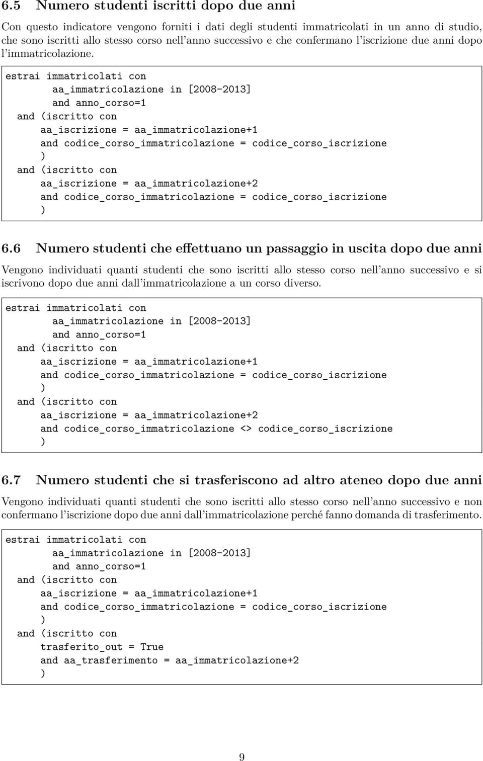 aa_iscrizione = aa_immatricolazione+1 and codice_corso_immatricolazione = codice_corso_iscrizione aa_iscrizione = aa_immatricolazione+2 and codice_corso_immatricolazione = codice_corso_iscrizione 6.