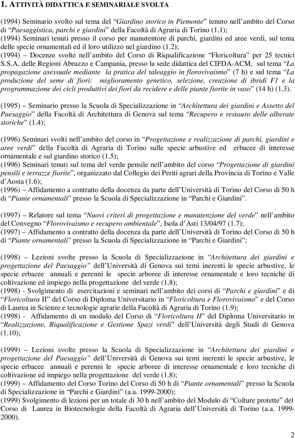 2); (1994) Docenze svolte nell ambito del Corso di Riqualificazione Floricoltura per 25 tecnici S.S.A.