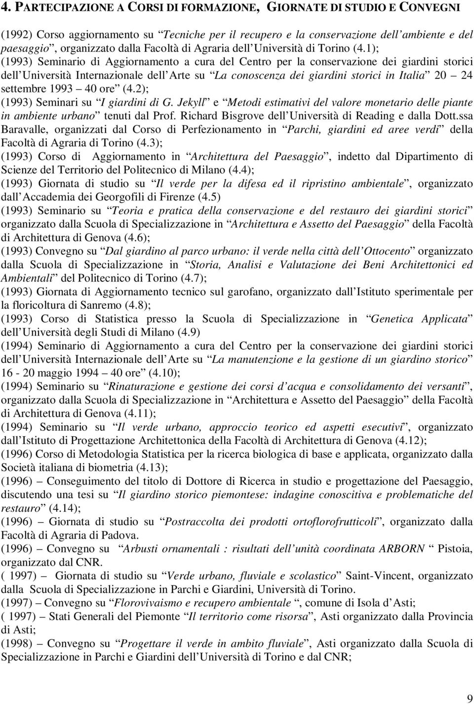 1); (1993) Seminario di Aggiornamento a cura del Centro per la conservazione dei giardini storici dell Università Internazionale dell Arte su La conoscenza dei giardini storici in Italia 20 24