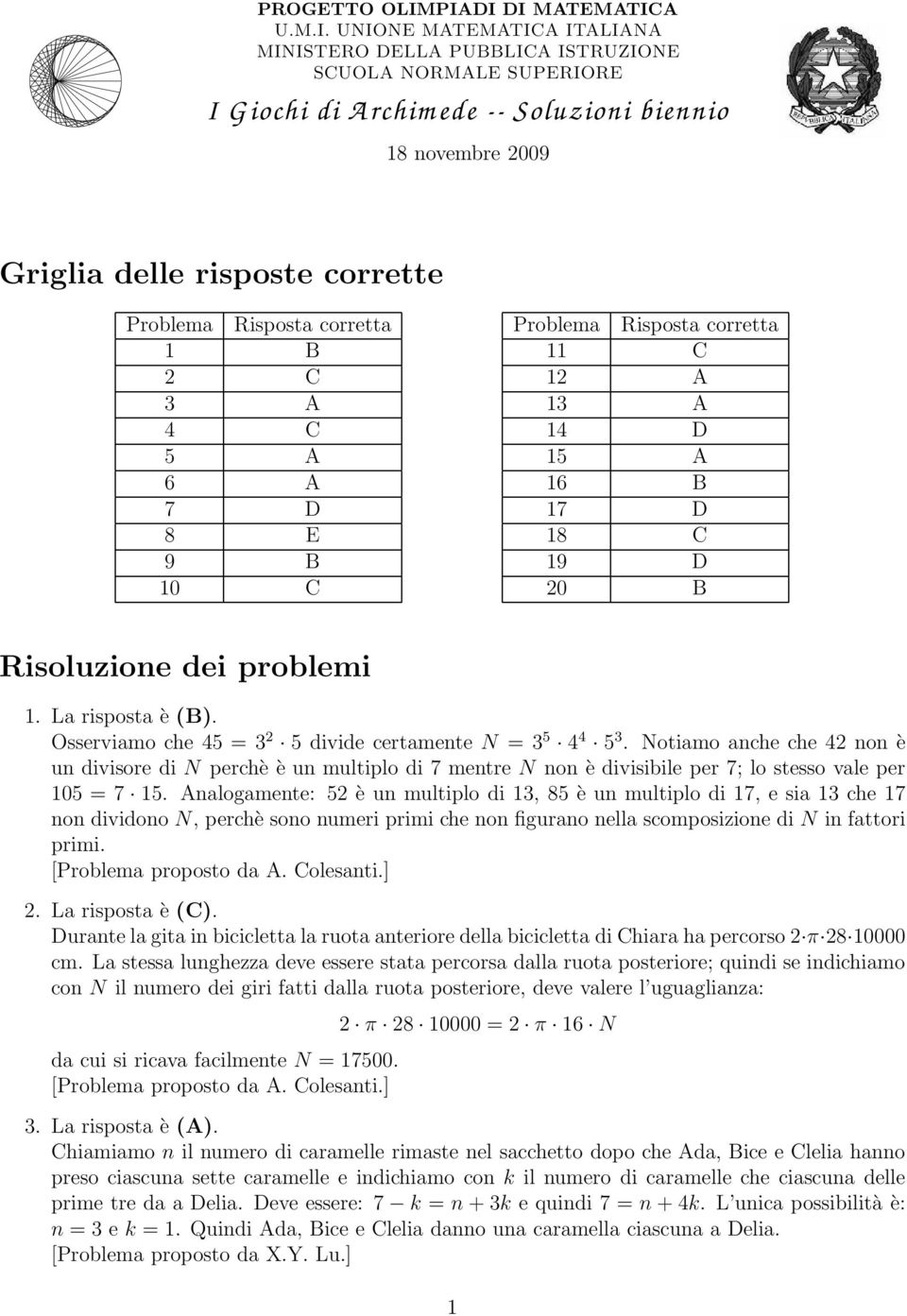 corretta 1 2 3 4 5 6 7 D 8 E 9 10 Problema Risposta corretta 11 12 13 14 D 15 16 17 D 18 19 D 20 Risoluzione dei problemi 1. La risposta è ().