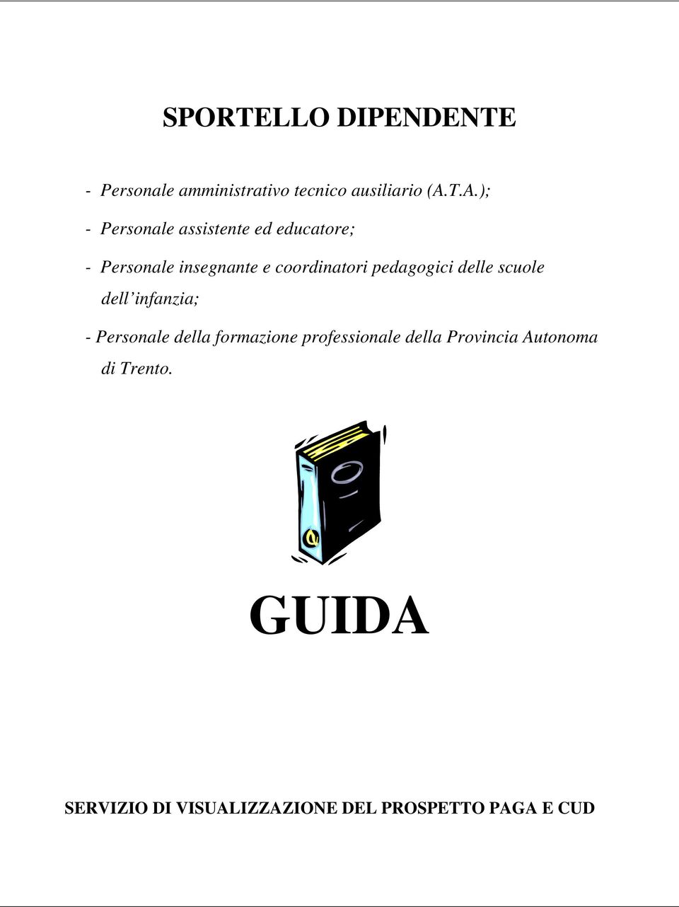 pedagogici delle scuole dell infanzia; - Personale della formazione professionale