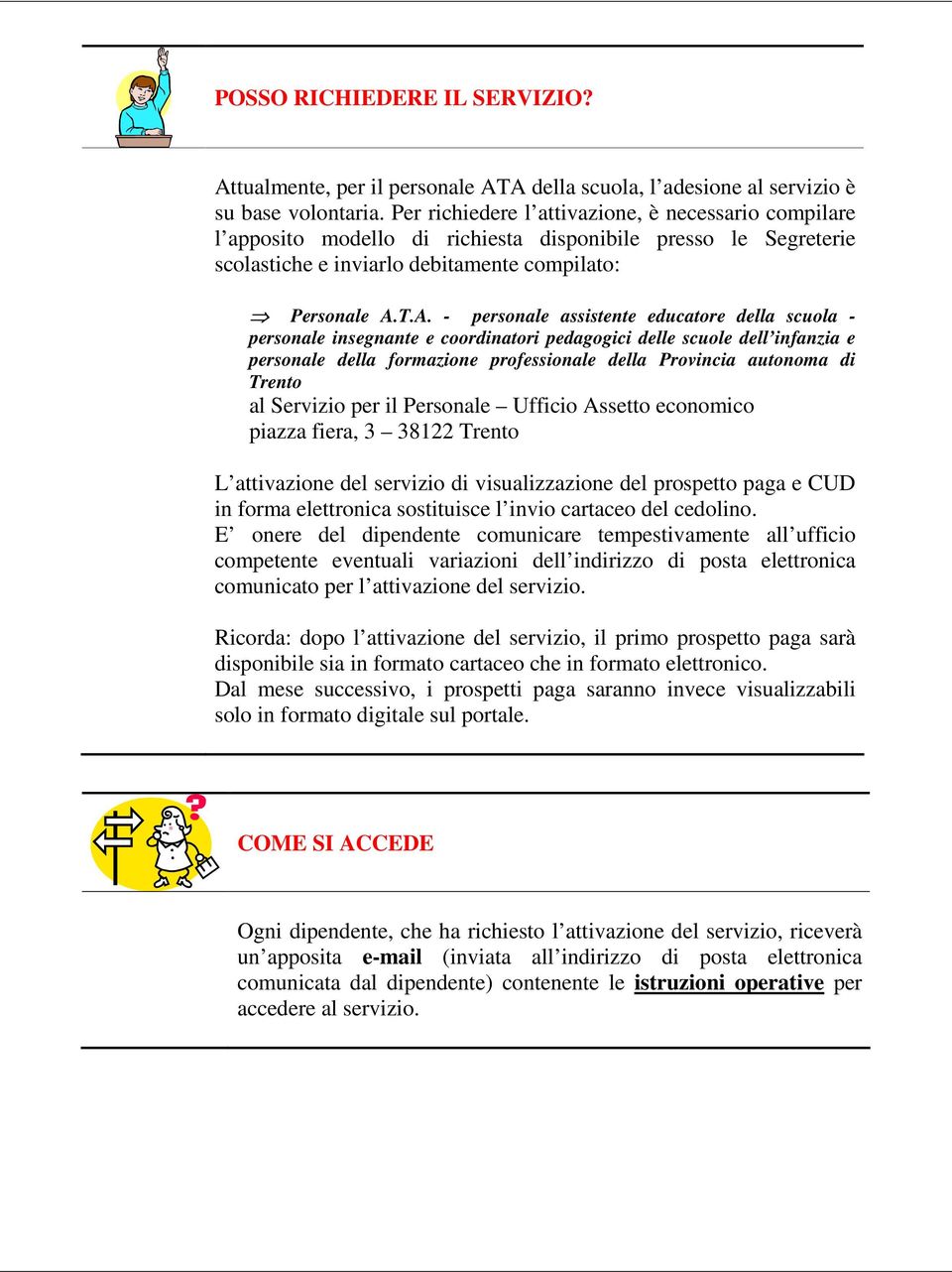 T.A. - personale assistente educatore della scuola - personale insegnante e coordinatori pedagogici delle scuole dell infanzia e personale della formazione professionale della Provincia autonoma di