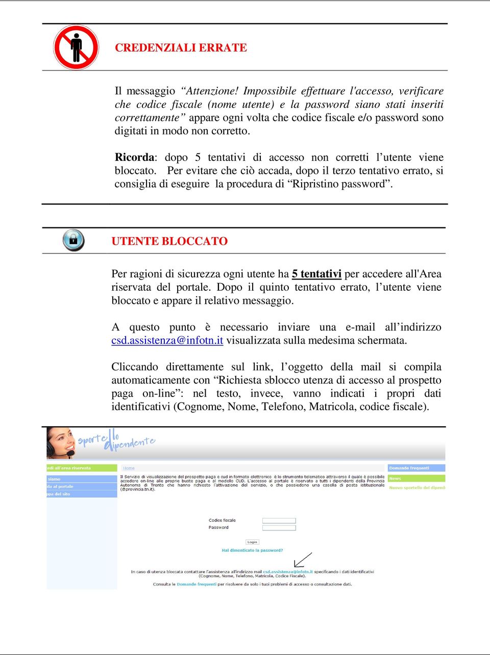 non corretto. Ricorda: dopo 5 tentativi di accesso non corretti l utente viene bloccato.