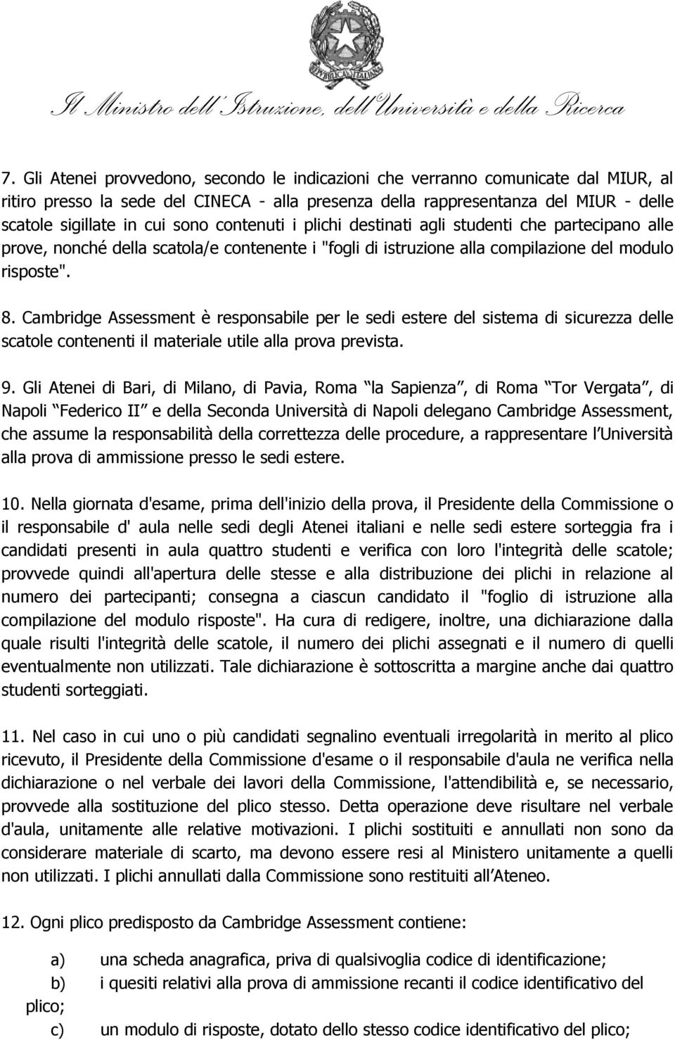 Cambridge Assessment è responsabile per le sedi estere del sistema di sicurezza delle scatole contenenti il materiale utile alla prova prevista. 9.