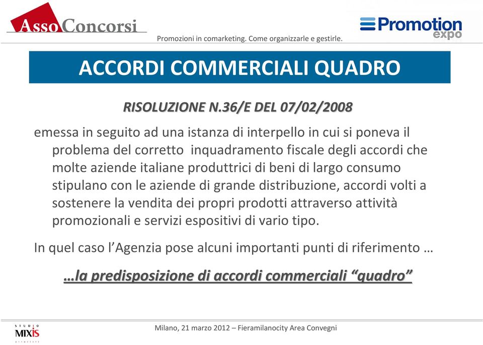 che molte aziende italiane produttrici di beni di largo consumo stipulano con le aziende di grande distribuzione, accordi volti a sostenere la