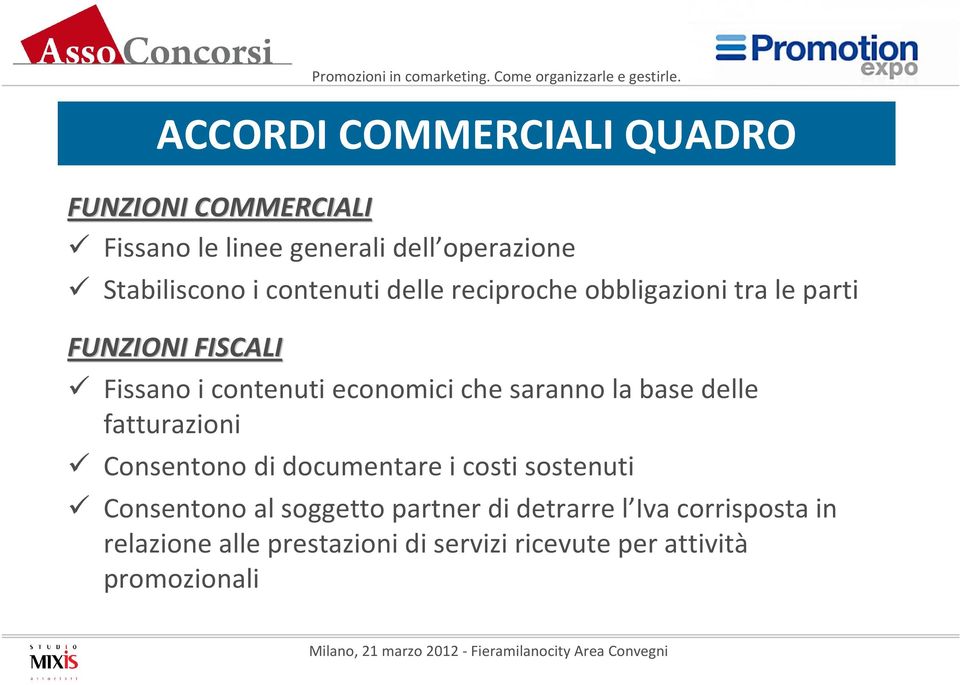 saranno la base delle fatturazioni Consentono di documentare i costi sostenuti Consentono al soggetto