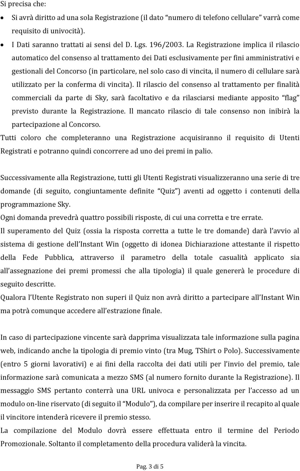 numero di cellulare sarà utilizzato per la conferma di vincita).