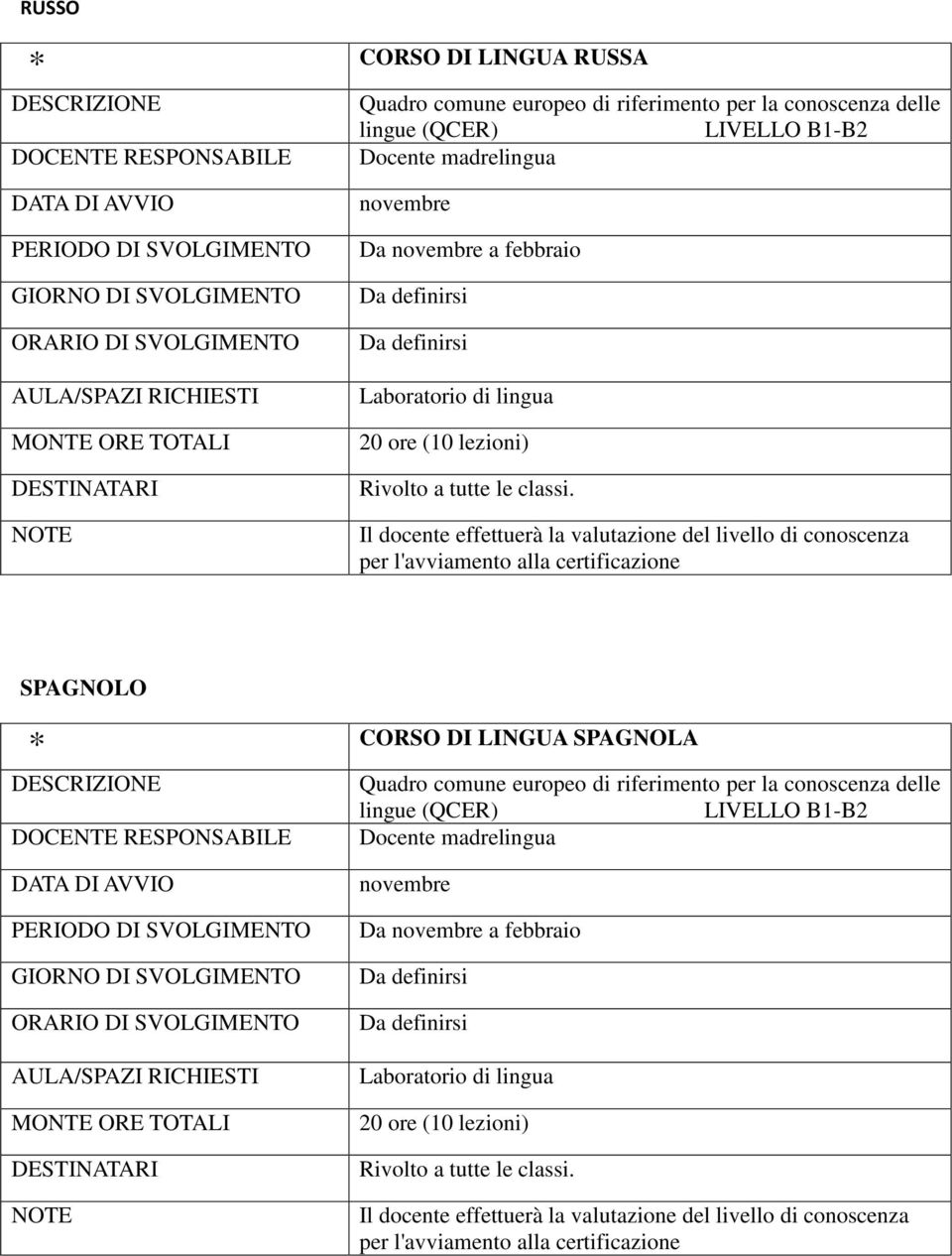 SPAGNOLO CORSO DI LINGUA SPAGNOLA LIVELLO B1-B2 Da a febbraio 20 ore (10 lezioni) Rivolto a tutte le