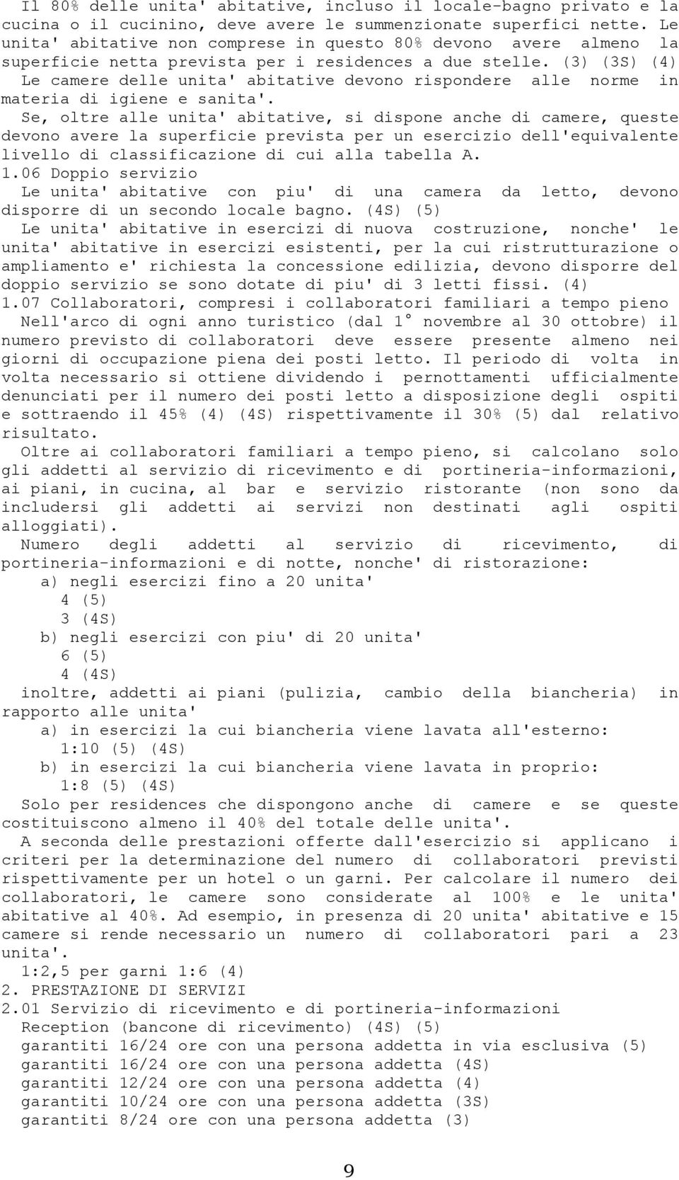 (3) (3S) (4) Le camere delle unita' abitative devono rispondere alle norme in materia di igiene e sanita'.